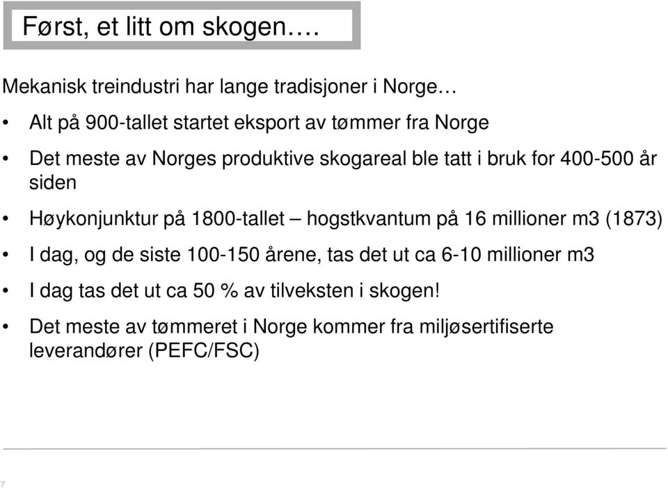 Norges produktive skogareal ble tatt i bruk for 400-500 år siden Høykonjunktur på 1800-tallet hogstkvantum på 16