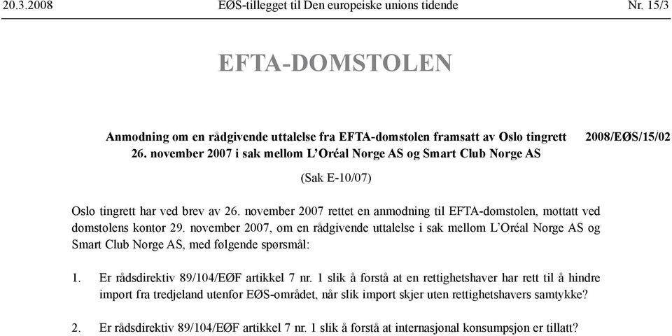 november 2007 rettet en anmodning til EFTA-domstolen, mottatt ved domstolens kontor 29.