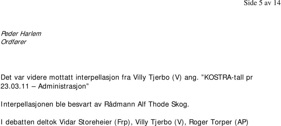 11 Administrasjon Interpellasjonen ble besvart av Rådmann Alf Thode