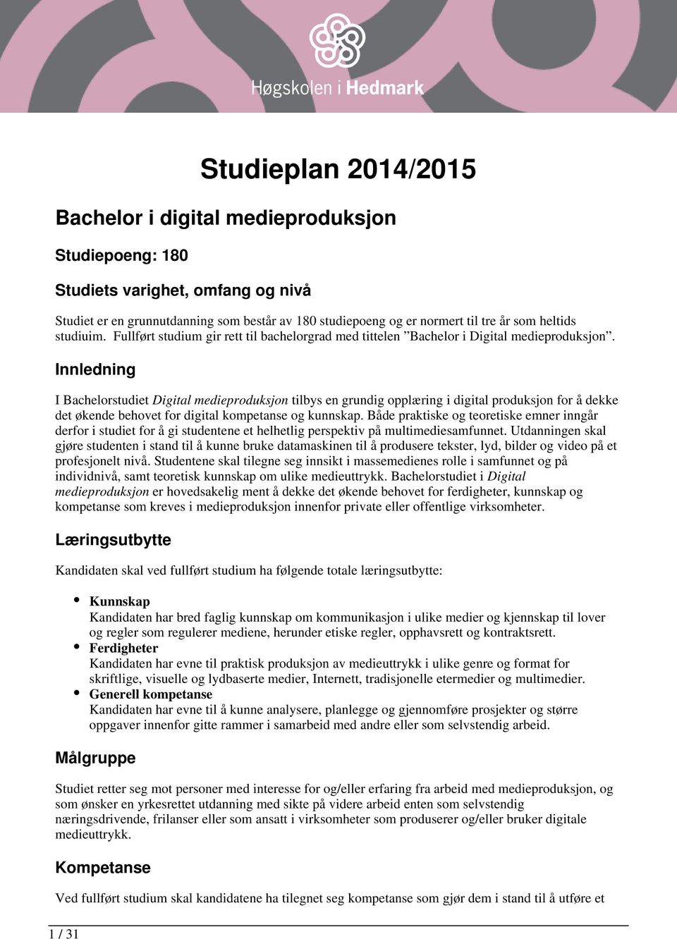 Innledning I Bachelorstudiet Digital medieproduksjon tilbys en grundig opplæring i digital produksjon for å dekke det økende behovet for digital kompetanse og kunnskap.