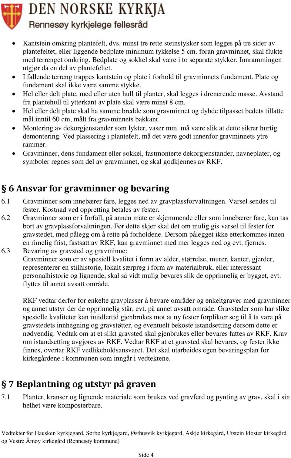 I fallende terreng trappes kantstein og plate i forhold til gravminnets fundament. Plate og fundament skal ikke være samme stykke.