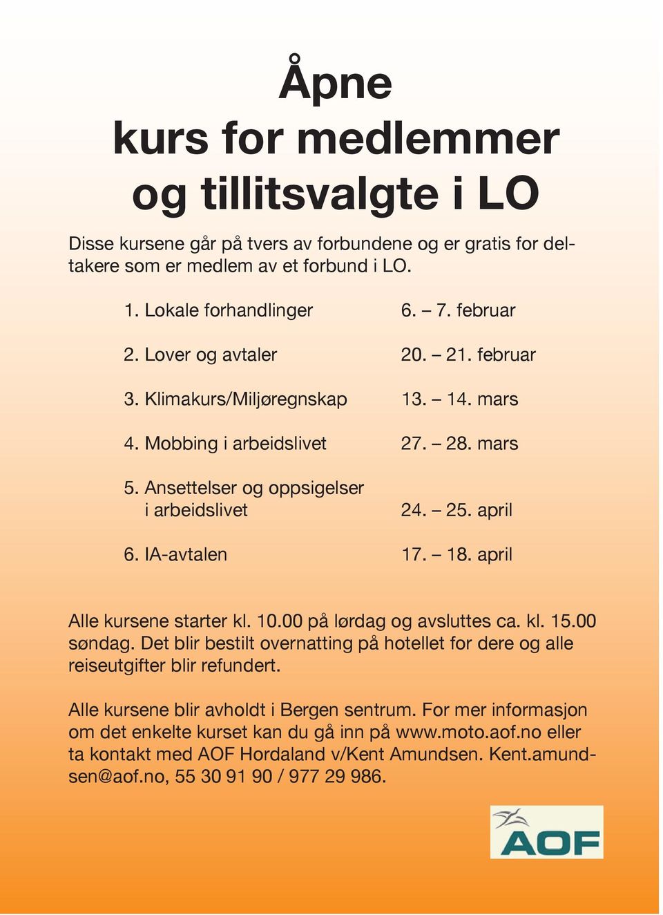 april Alle kursene starter kl. 10.00 på lørdag og avsluttes ca. kl. 15.00 søndag. Det blir bestilt overnatting på hotellet for dere og alle reiseutgifter blir refundert.