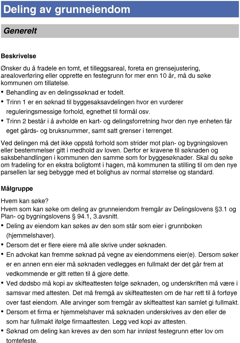 Trinn 2 består i å avholde en kart- og delingsforretning hvor den nye enheten får eget gårds- og bruksnummer, samt satt grenser i terrenget.