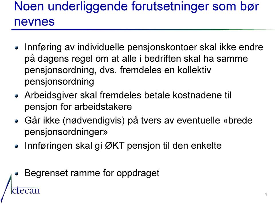 fremdeles en kollektiv pensjonsordning Arbeidsgiver skal fremdeles betale kostnadene til pensjon for