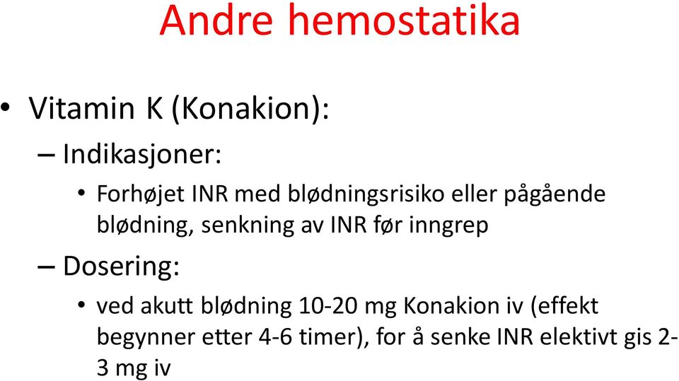 før inngrep Dosering: ved akutt blødning 10-20 mg Konakion iv