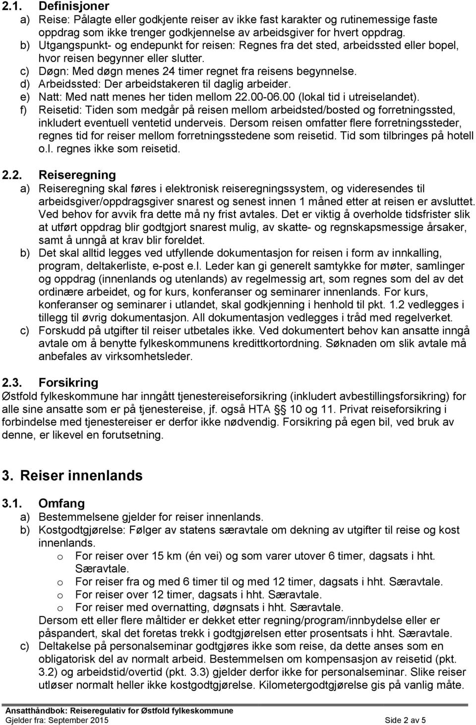 d) Arbeidssted: Der arbeidstakeren til daglig arbeider. e) Natt: Med natt menes her tiden mellom 22.00-06.00 (lokal tid i utreiselandet).