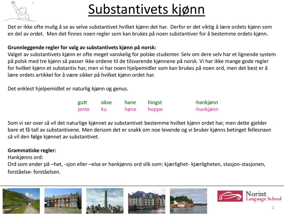 Grunnleggende regler for valg av substantivets kjønn på norsk: Valget av substantivets kjønn er ofte meget vanskelig for polske studenter.