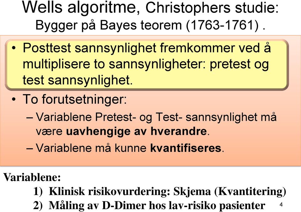 To forutsetninger: Variablene Pretest- og Test- sannsynlighet må være uavhengige av hverandre.