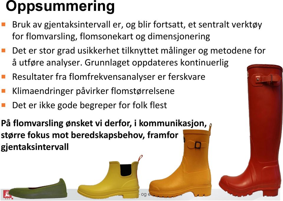 Grunnlaget oppdateres kontinuerlig Resultater fra flomfrekvensanalyser er ferskvare Klimaendringer påvirker