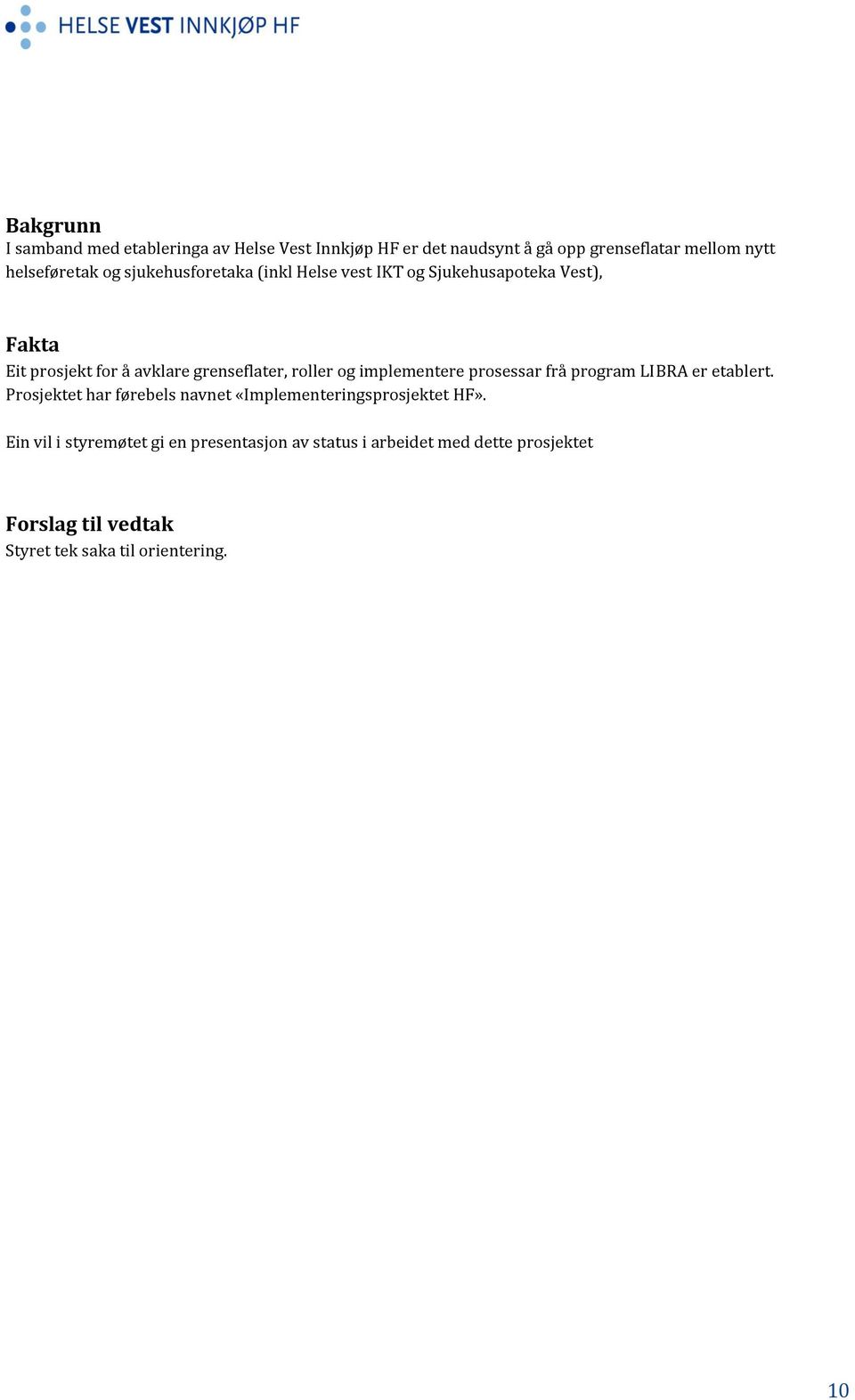 implementere prosessar frå program LIBRA er etablert. Prosjektet har førebels navnet «Implementeringsprosjektet HF».