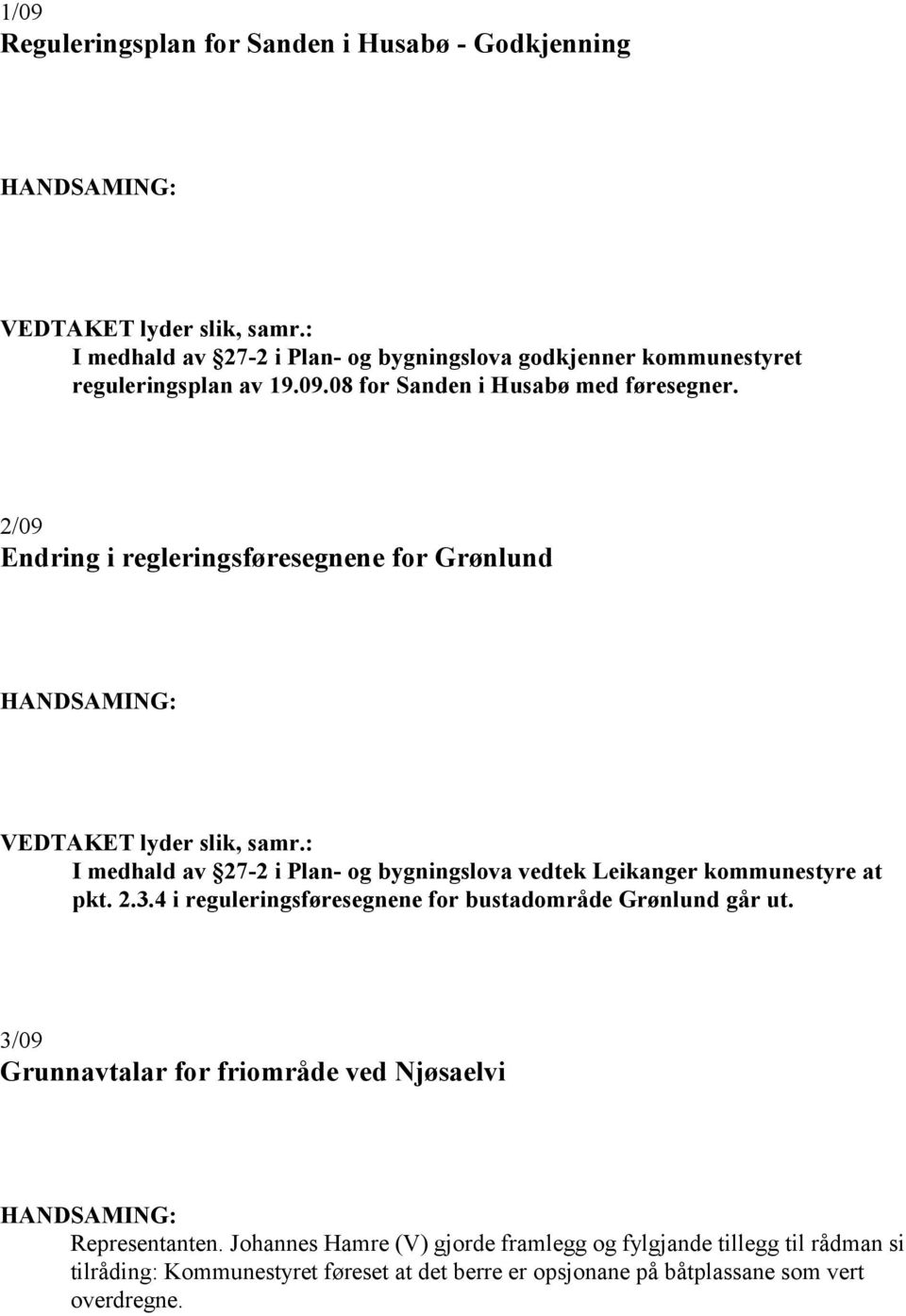 4 i reguleringsføresegnene for bustadområde Grønlund går ut. 3/09 Grunnavtalar for friområde ved Njøsaelvi Representanten.