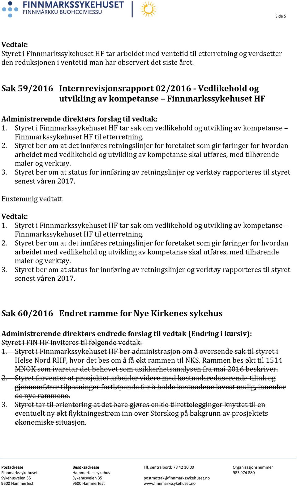Styret i Finnmarkssykehuset HF tar sak om vedlikehold og utvikling av kompetanse Finnmarkssykehuset HF til etterretning. 2.
