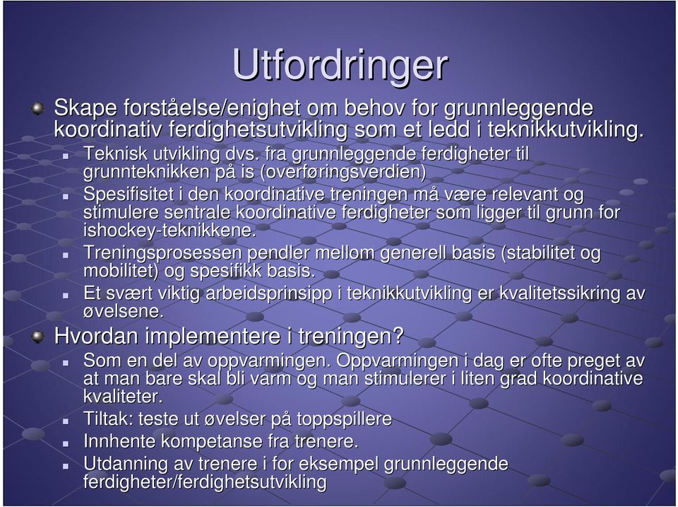 som ligger til grunn for ishockey-teknikkene. Treningsprosessen pendler mellom generell basis (stabilitet og mobilitet) og spesifikk basis.