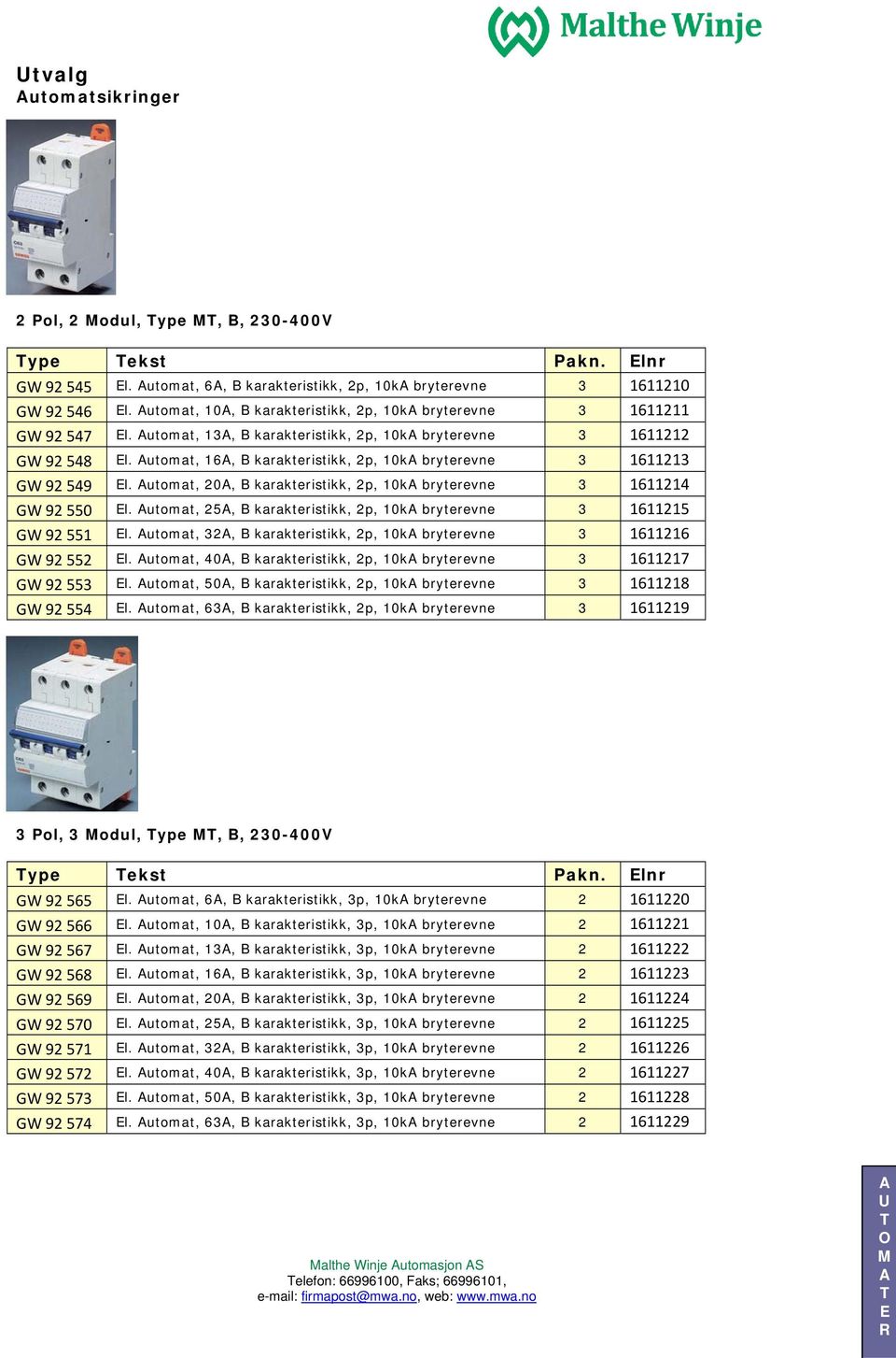 utomat, 16, B karakteristikk, 2p, 10k bryterevne 3 1611213 GW 92 549 l. utomat, 20, B karakteristikk, 2p, 10k bryterevne 3 1611214 GW 92 550 l.