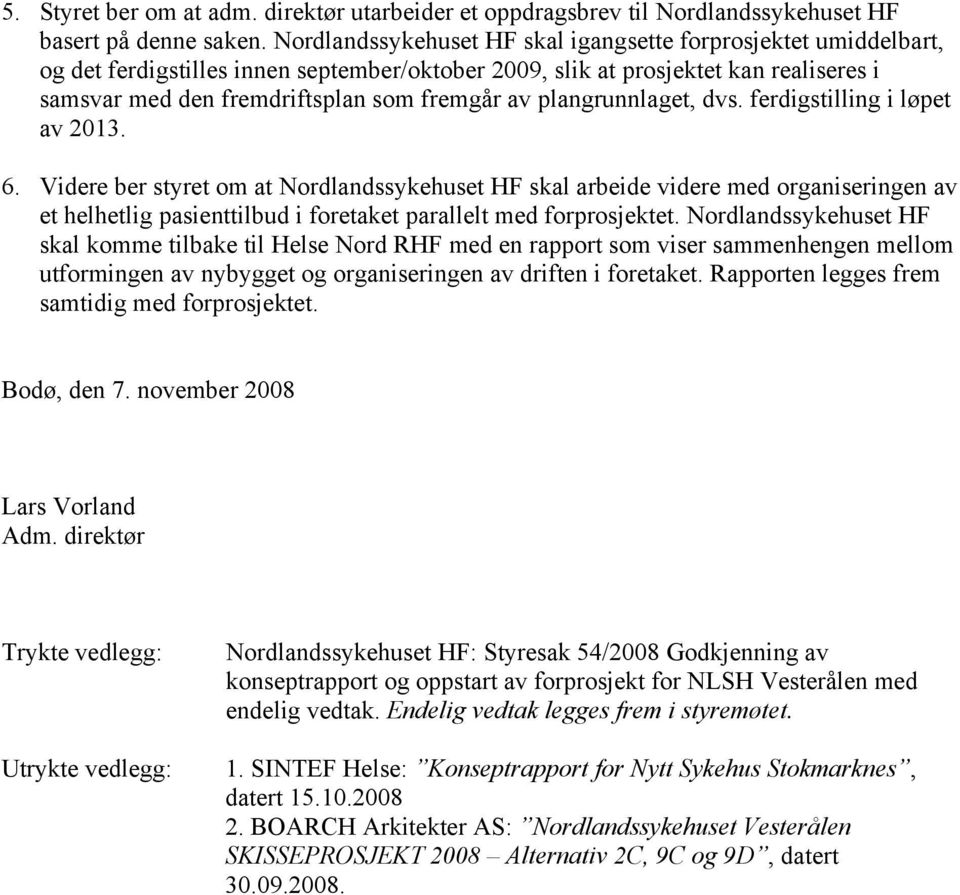 plangrunnlaget, dvs. ferdigstilling i løpet av 2013. 6.