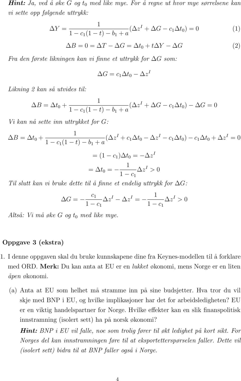 0 + Vi kan nå see inn urykke for G: B = 0 + G = c 0 z I c b + a zi + G c 0 G = 0 c b + a zi + c 0 z I c 0 c 0 + z I = 0 = c 0 = z I = 0 = c z I > 0 Til slu kan vi bruke dee il å finne e endelig urykk