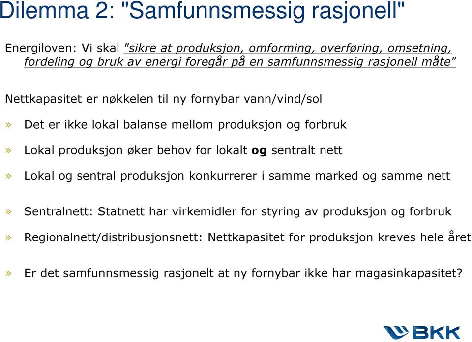 øker behov for lokalt og sentralt nett» Lokal og sentral produksjon konkurrerer i samme marked og samme nett» Sentralnett: Statnett har virkemidler for styring av