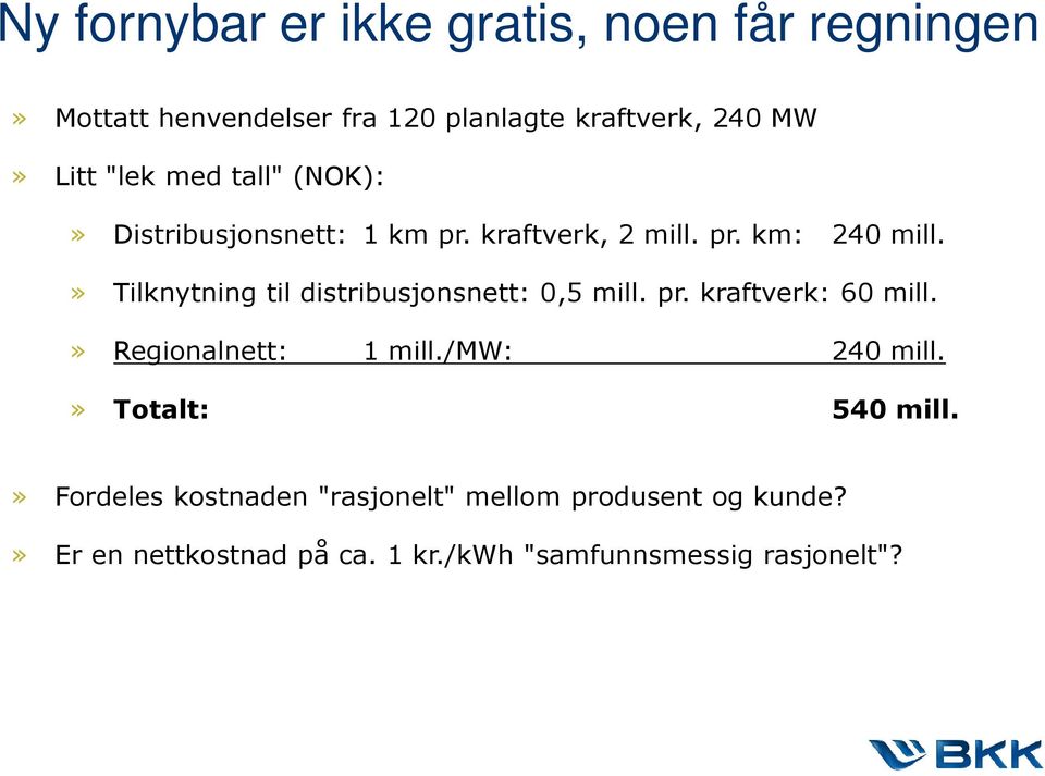 » Tilknytning til distribusjonsnett: 0,5 mill. pr. kraftverk: 60 mill.» Regionalnett: 1 mill./mw: 240 mill.