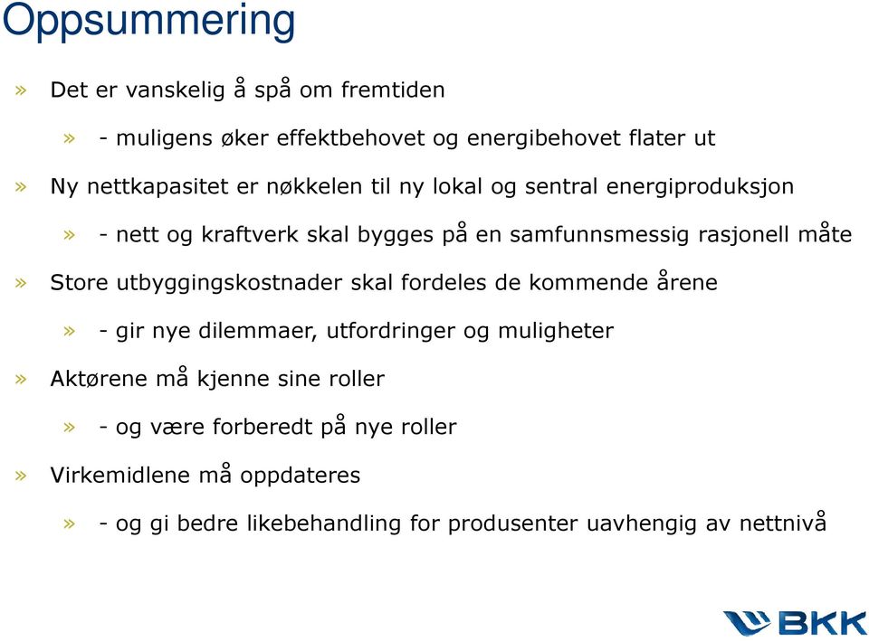 utbyggingskostnader skal fordeles de kommende årene» - gir nye dilemmaer, utfordringer og muligheter» Aktørene må kjenne sine