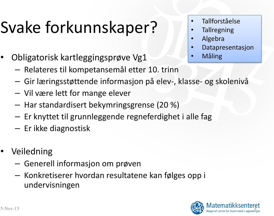 bekymringsgrense (20 %) Er knyttet til grunnleggende regneferdighet i alle fag Er ikke diagnostisk Veiledning Generell