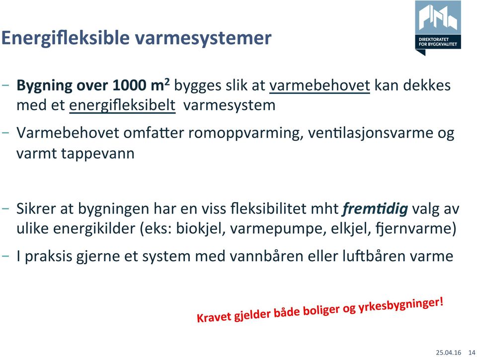 bygningen har en viss fleksibilitet mht frem=dig valg av ulike energikilder (eks: biokjel, varmepumpe, elkjel,