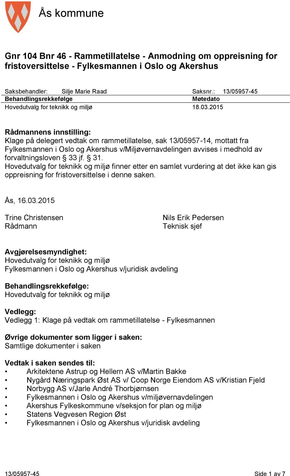 2015 Rådmannens innstilling: Klage på delegert vedtak om rammetillatelse, sak 13/05957-14, mottatt fra Fylkesmannen i Oslo og Akershus v/miljøvernavdelingen avvises i medhold av forvaltningsloven 33