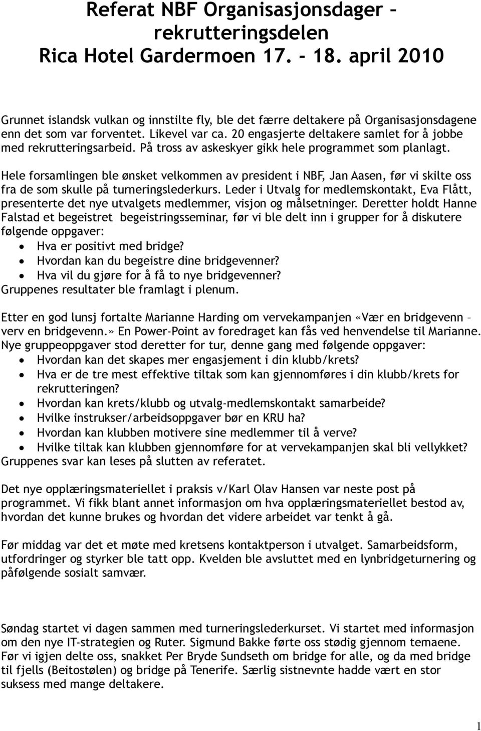 20 engasjerte deltakere samlet for å jobbe med rekrutteringsarbeid. På tross av askeskyer gikk hele programmet som planlagt.