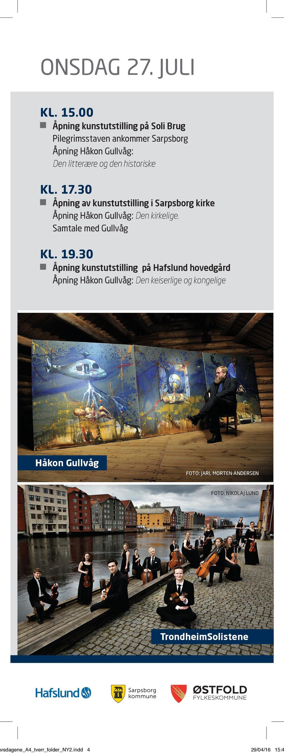 historiske KL. 17.30 Åpning av kunstutstilling i Sarpsborg kirke Åpning Håkon Gullvåg: Den kirkelige.
