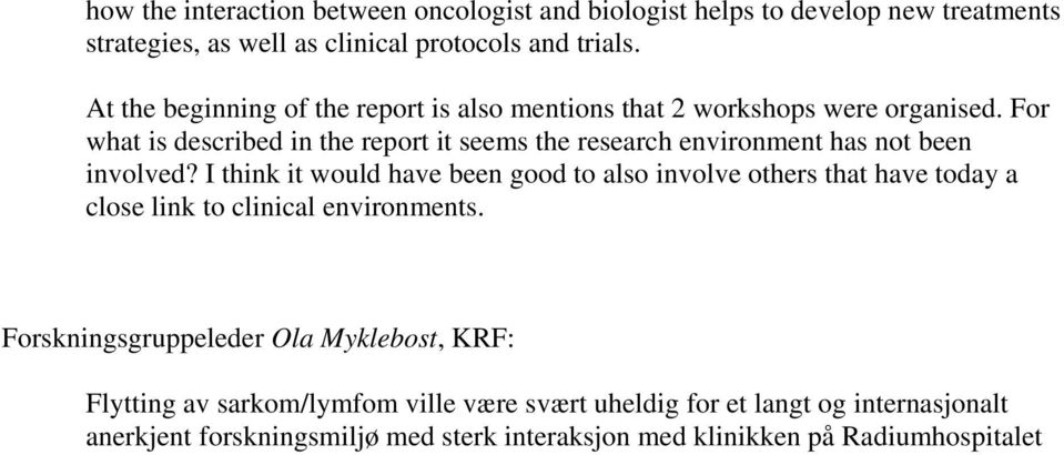 For what is described in the report it seems the research environment has not been involved?
