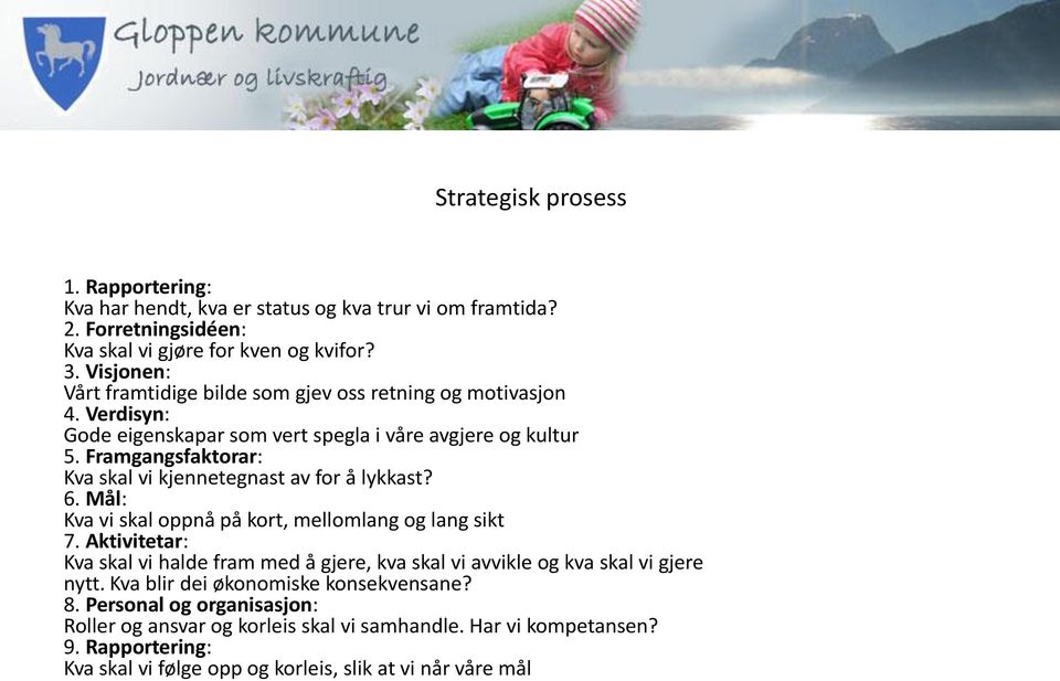 Framgangsfaktorar: Kva skal vi kjennetegnast av for å lykkast? 6. Mål: Kva vi skal oppnå på kort, mellomlang og lang sikt 7.