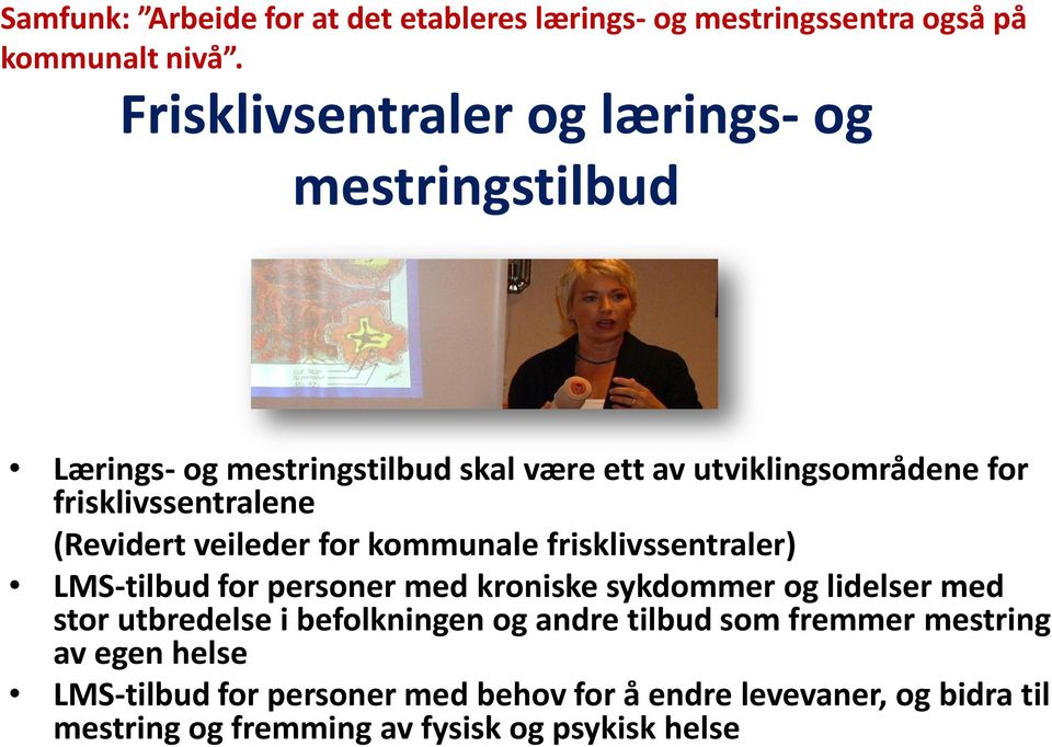 frisklivssentralene (Revidert veileder for kommunale frisklivssentraler) LMS-tilbud for personer med kroniske sykdommer og lidelser med