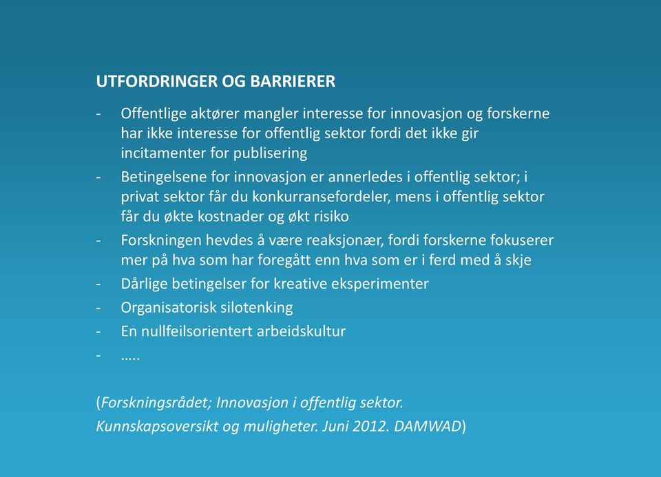 risiko - Forskningen hevdes å være reaksjonær, fordi forskerne fokuserer mer på hva som har foregått enn hva som er i ferd med å skje - Dårlige betingelser for kreative