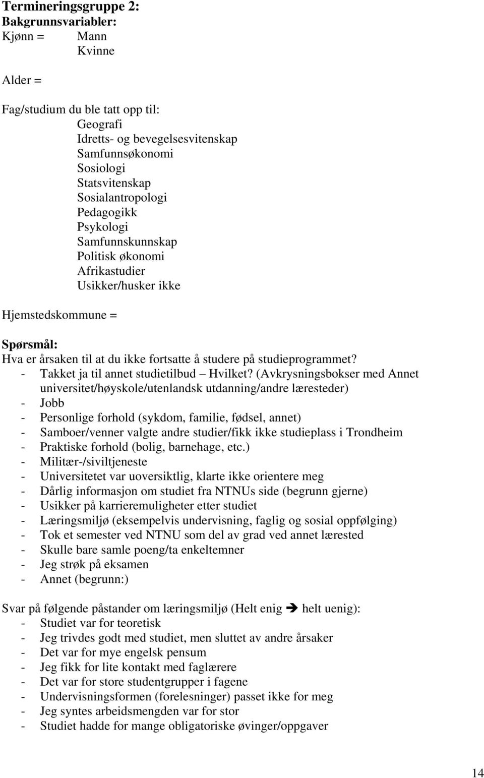 studieprogrammet? - Takket ja til annet studietilbud Hvilket?