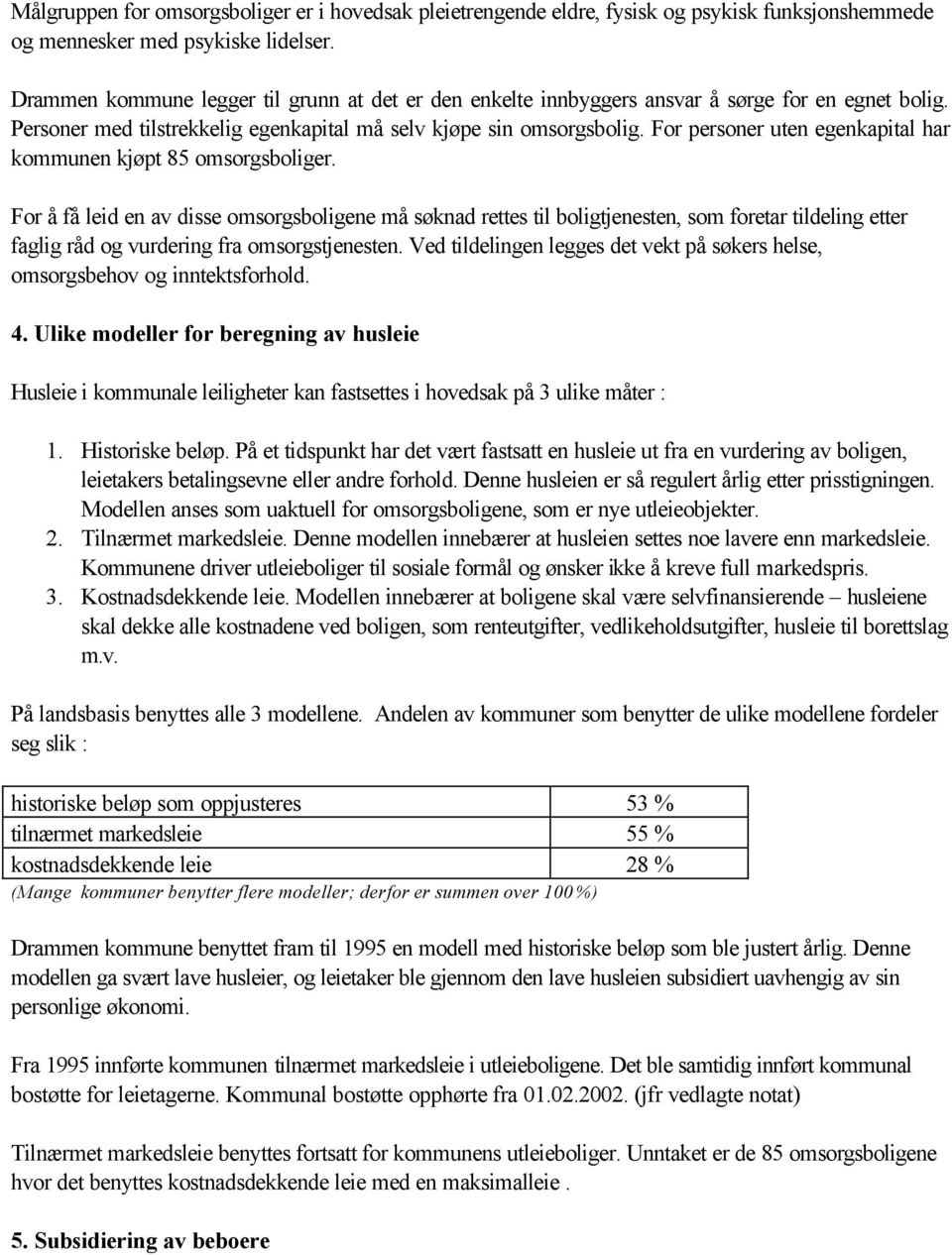 For personer uten egenkapital har kommunen kjøpt 85 omsorgsboliger.