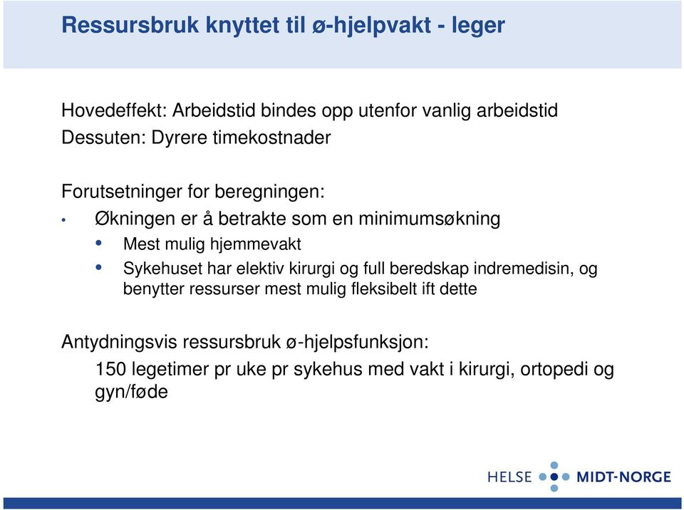 hjemmevakt Sykehuset har elektiv kirurgi og full beredskap indremedisin, og benytter ressurser mest mulig fleksibelt