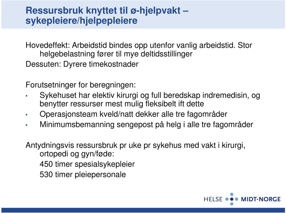 full beredskap indremedisin, og benytter ressurser mest mulig fleksibelt ift dette Operasjonsteam kveld/natt dekker alle tre fagområder