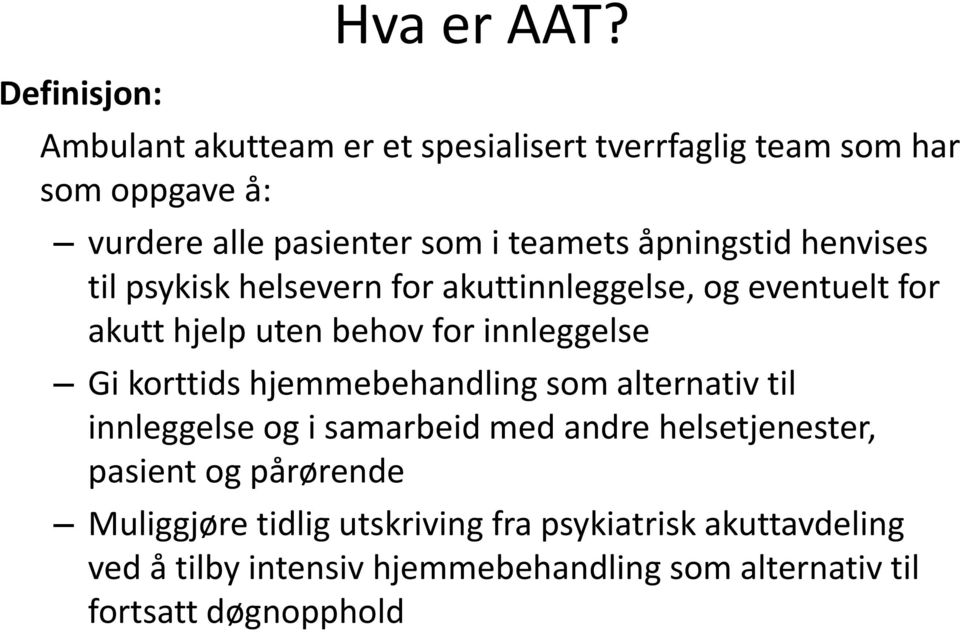 henvises til psykisk helsevern for akuttinnleggelse, og eventuelt for akutt hjelp uten behov for innleggelse Gi korttids