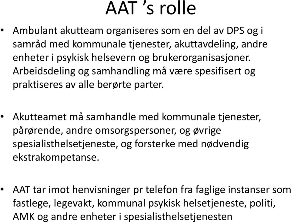 Akutteamet må samhandle med kommunale tjenester, pårørende, andre omsorgspersoner, og øvrige spesialisthelsetjeneste, og forsterke med nødvendig