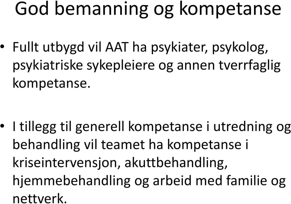 I tillegg til generell kompetanse i utredning og behandling vil teamet ha