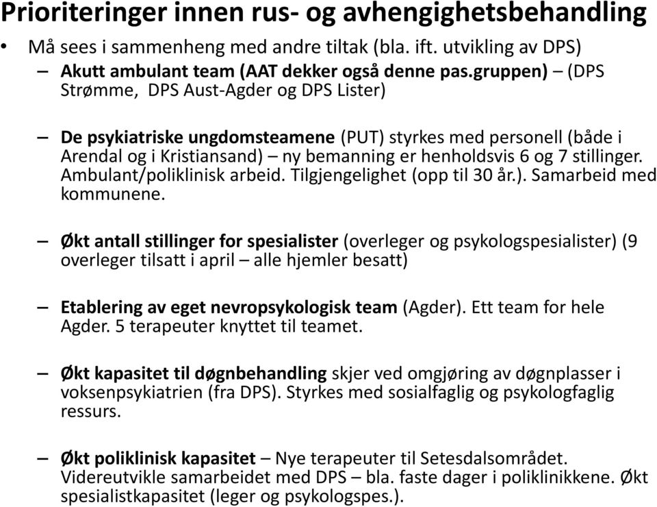 Ambulant/poliklinisk arbeid. Tilgjengelighet (opp til 30 år.). Samarbeid med kommunene.