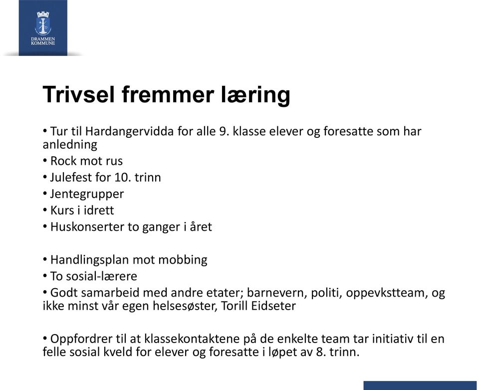 trinn Jentegrupper Kurs i idrett Huskonserter to ganger i året Handlingsplan mot mobbing To sosial-lærere Godt samarbeid