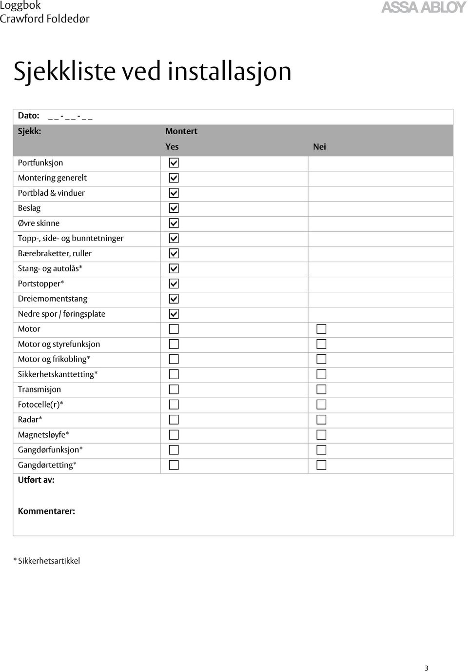 Nedre spor / føringsplate Motor Motor og styrefunksjon Motor og frikobling* Sikkerhetskanttetting*