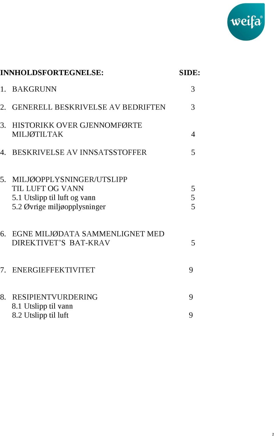 MILJØOPPLYSNINGER/UTSLIPP TIL LUFT OG VANN 5 5.1 Utslipp til luft g vann 5 5.