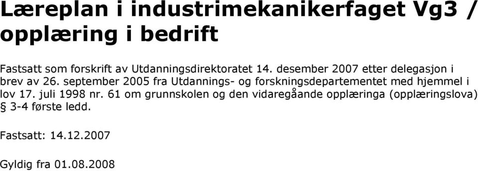 september 2005 fra Utdannings- og forskningsdepartementet med hjemmel i lov 17. juli 1998 nr.