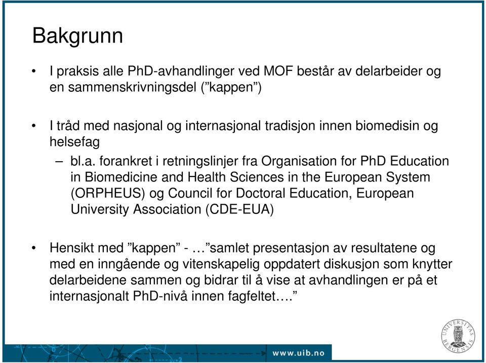bl.a. forankret i retningslinjer fra Organisation for PhD Education in Biomedicine and Health Sciences in the European System (ORPHEUS) og Council for