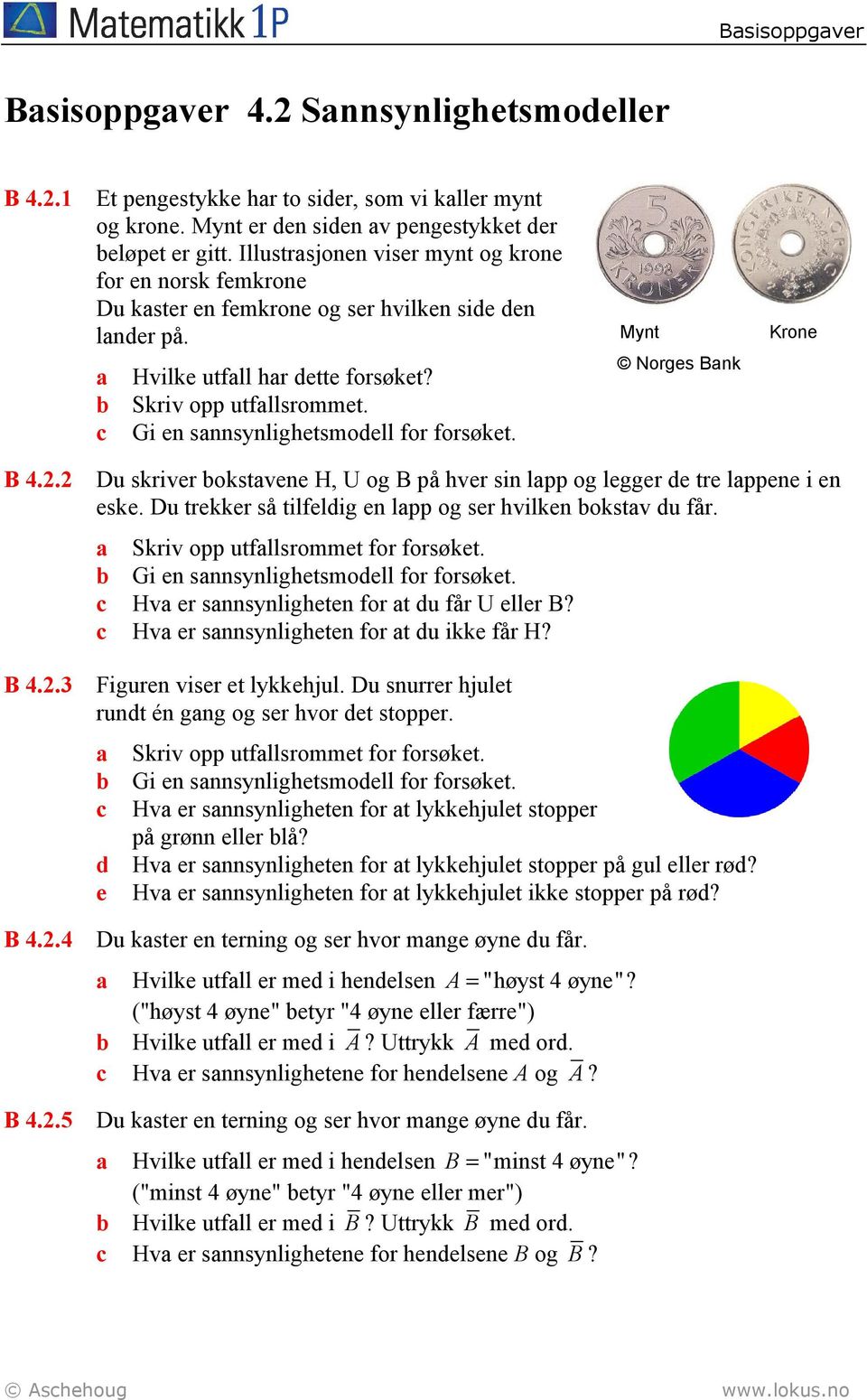 Gi en sannsynlighetsmodell for forsøket. Norges Bank B 4.2.2 Du skriver bokstavene H, U og B på hver sin lapp og legger de tre lappene i en eske.