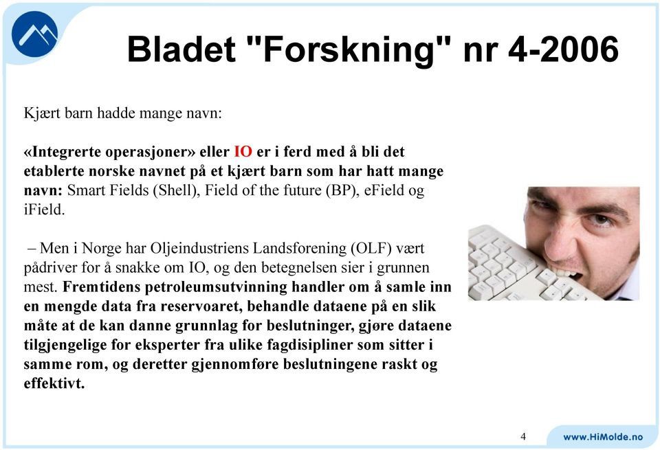 Men i Norge har Oljeindustriens Landsforening (OLF) vært pådriver for å snakke om IO, og den betegnelsen sier i grunnen mest.