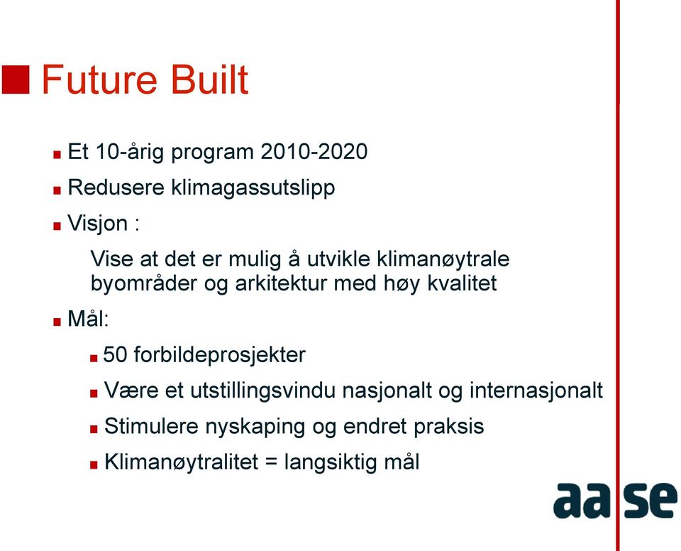 kvalitet Mål: 50 forbildeprosjekter Være et utstillingsvindu nasjonalt og