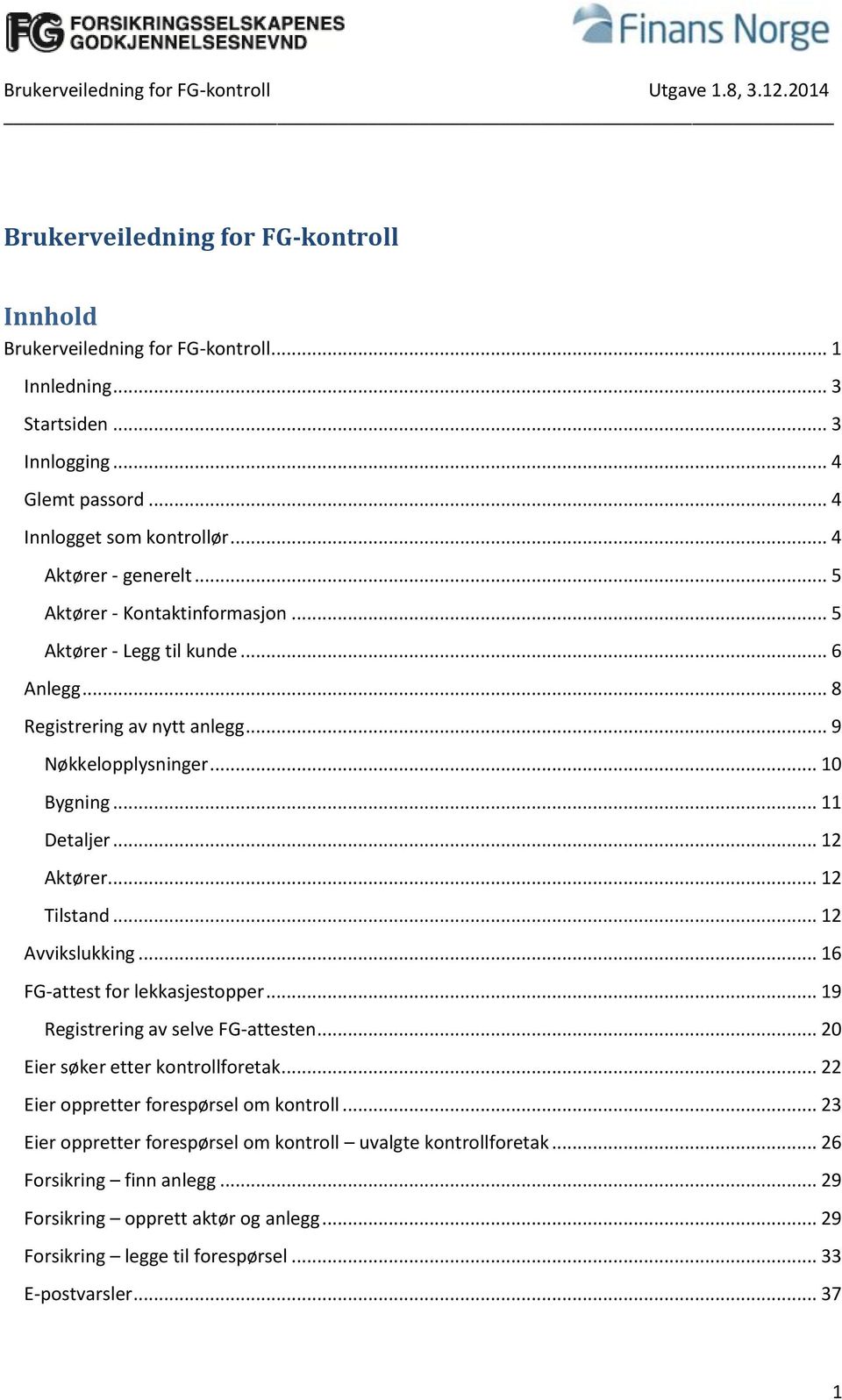 .. 12 Avvikslukking... 16 FG-attest for lekkasjestopper... 19 Registrering av selve FG-attesten... 20 Eier søker etter kontrollforetak... 22 Eier oppretter forespørsel om kontroll.