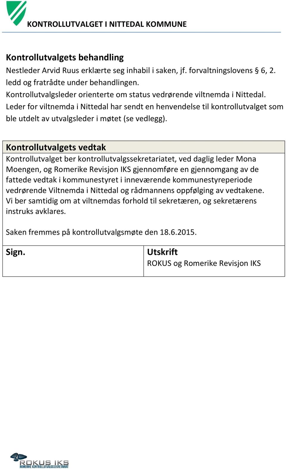 Leder for viltnemda i Nittedal har sendt en henvendelse til kontrollutvalget som ble utdelt av utvalgsleder i møtet (se vedlegg).